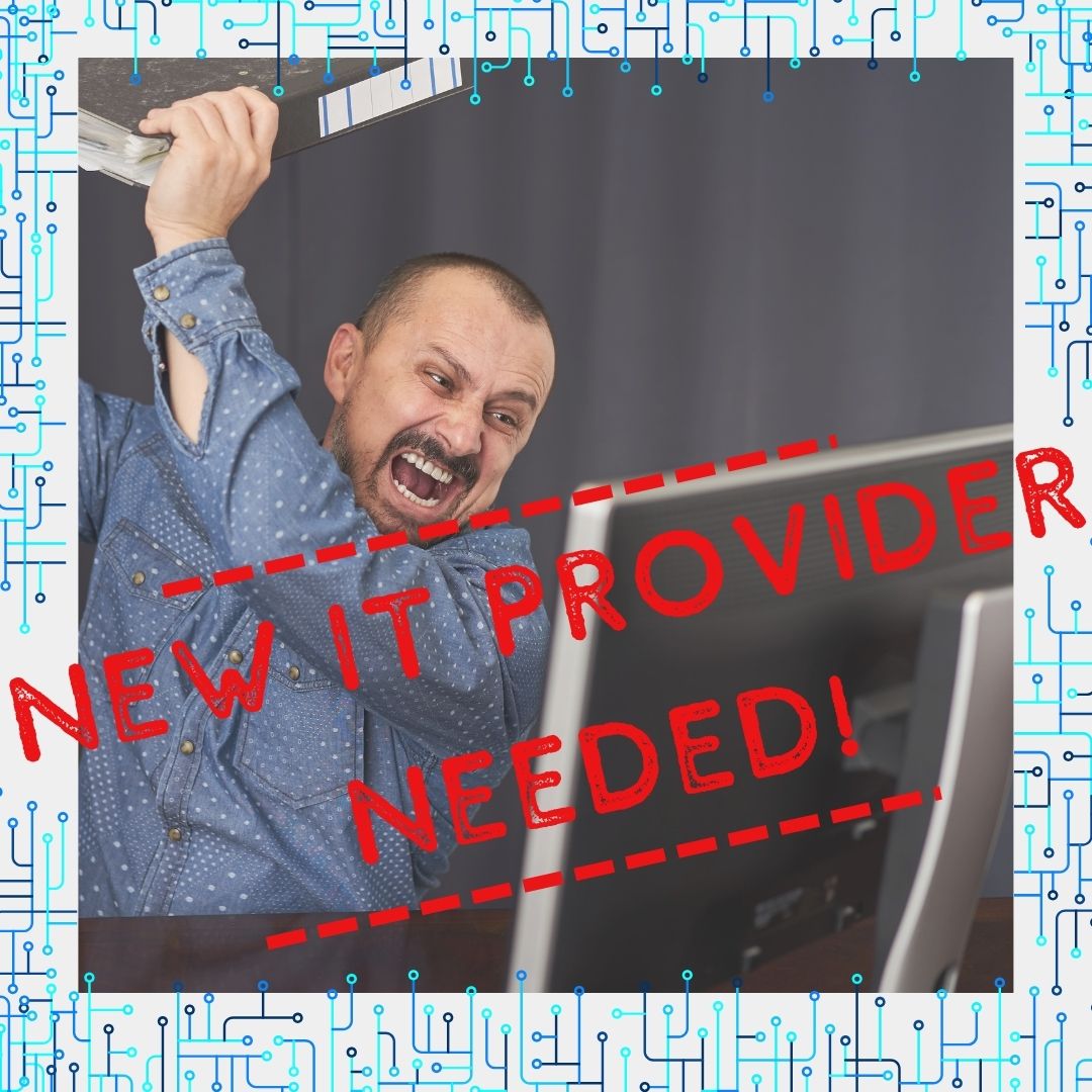 7 Signs It’s Time To Replace Your IT Provider