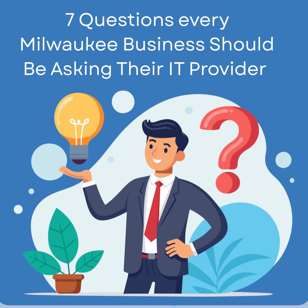 7 Questions Every Milwaukee Business Should Be Asking Their IT Provider—But Probably Aren’t
